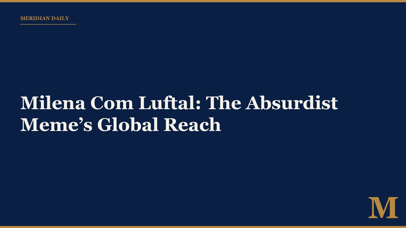 Milena Com Luftal: The Absurdist Meme’s Global Reach